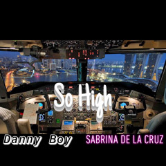 So High  - Danny Boy & Sabrina De La Cruz