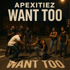 Want Too ~ Apexitiez