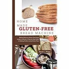 (Read PDF) Homemade Gluten-Free Bread Machine: Baking Delicious Gluten-Free bread recipes cookbook: