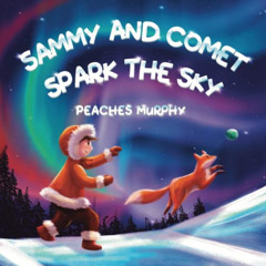 GET PDF 📥 Sammy and Comet Spark the Sky: An enchanting picture book for ages 4-8 by