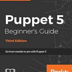 [READ] EBOOK 📝 Puppet 5 Beginner's Guide - Third Edition: Go from newbie to pro with