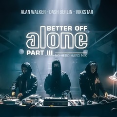 Alan Walker, Dash Berlin, Vikkstar - Better Off (Alone, Pt III) [No Hero Hard Mix]