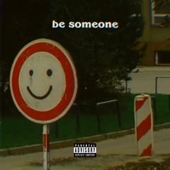 be someone