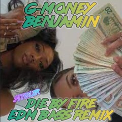 G-Money Benjamin - Die by Fire EDM Trapstep Hip Hop Bass Remix