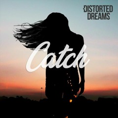 Distorted Dreams - Catch