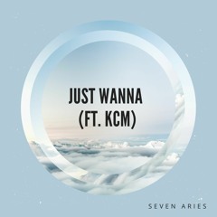 Just Wanna (ft. KCM)