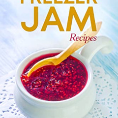 [Access] EBOOK 📃 Quick and Easy Freezer Jam Recipes by  Louise Davidson KINDLE PDF E
