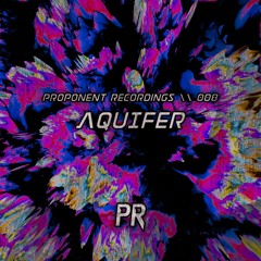 PROPONENT RECORDINGS \\ 008 - aquifer