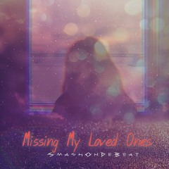 SmashOnDeBeat- Missing My Loved Ones Prod.JustBlackVisuals
