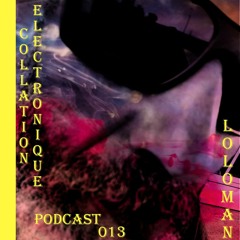 LOLOMAN / Collation Electronique Podcast 013 (Continuous Mix)