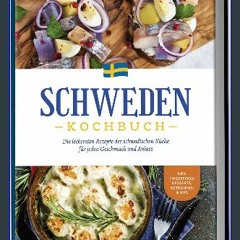 PDF/READ 📖 Schweden Kochbuch: Die leckersten Rezepte der schwedischen Küche für jeden Geschmack un