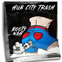 Hub City Trash - Booty Nah