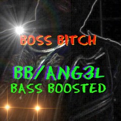 Boss Bitch BB/ANG3L (NSFW/BASS BOOSTED)