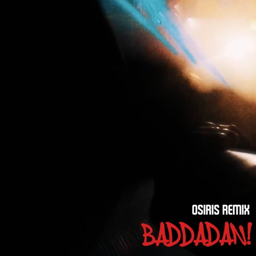 Baddadan [ Osirs Remix ]