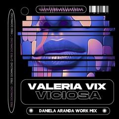 FREE - FREE - FREE ---> VICIOSA - VIX - (DANIELA ARANDA WORK MIX) E.T