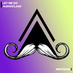 AudioClass - Let Me Go (Original Mix) [MUSTACHE CREW RECORDS]