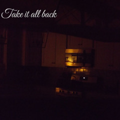 take it all back
