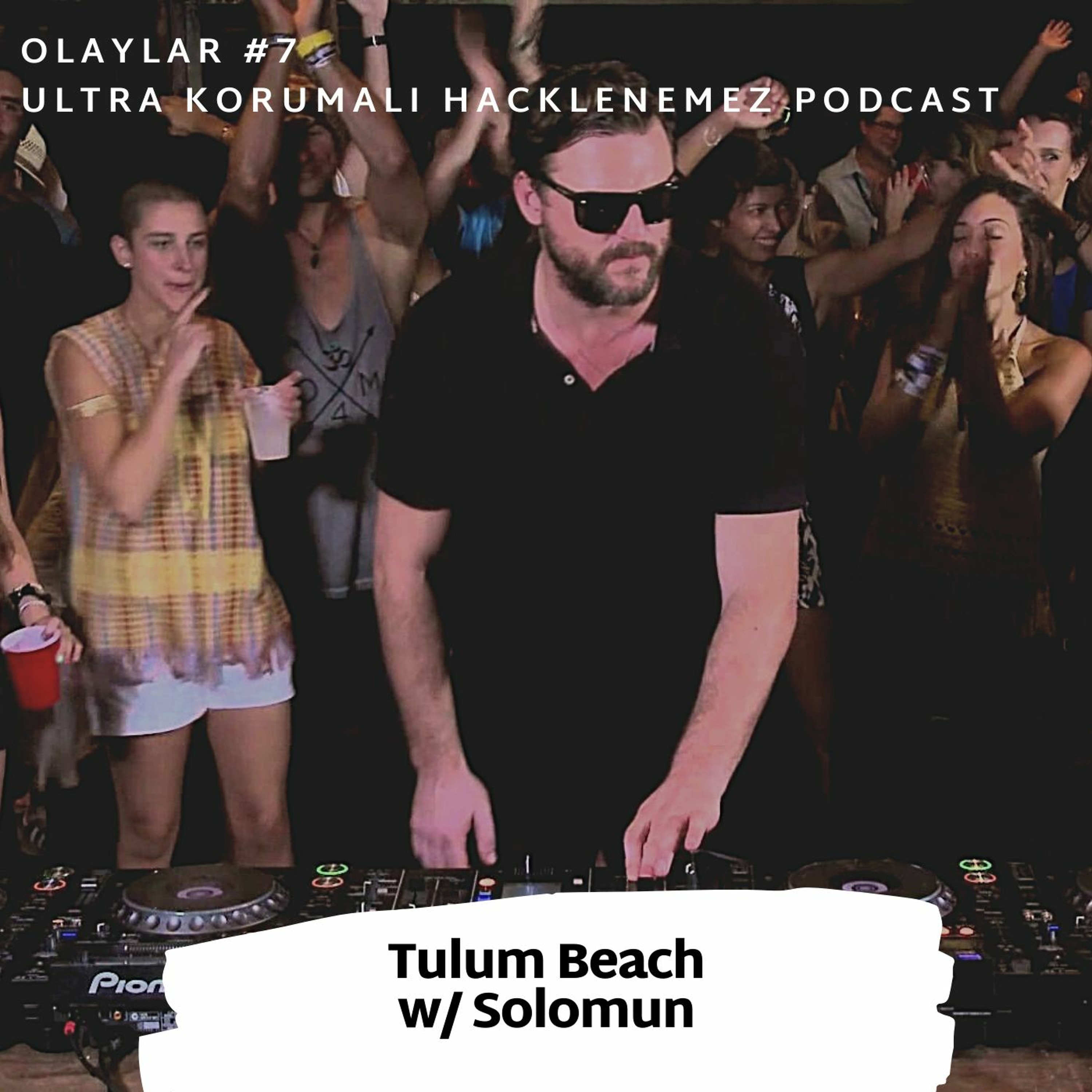 Olaylar #7 Ultra Korumalı Hacklenemez Podcast @ Tulum Beach w/ Solomun episode artwork