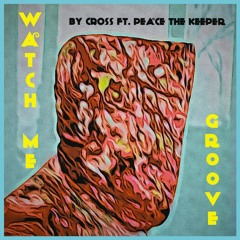 Watch Me Groove Ft Peace The Keeper