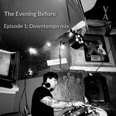 The Evening Before EP 1 - Downtempo mix