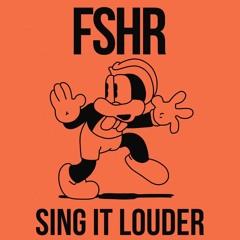 FSHR - Sing It Louder [FREE DOWNLOAD]