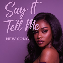 Say It Tell Me Official Song
