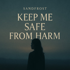 Keep me safe from harm