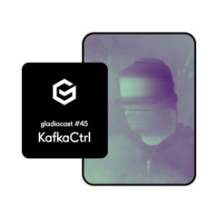 Gladiocast #45 - KafkaCtrl