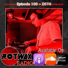 Rotwax Radio - Episode 100 - DSTN