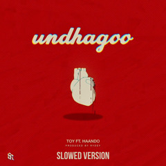 Undhagoo - Toy Ft. Haando (Slowed Version)