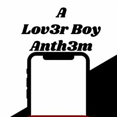 Lov3r Boy Anth3m