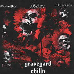 gravyard chilln (ft 7.62tayxJD trackside)