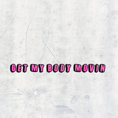 Get My Body Movin