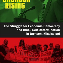 Free read✔ Jackson Rising: The Struggle for Economic Democracy and Black