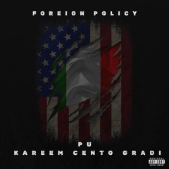 Foriegn Policy Feat. Kareem Cento Gradi