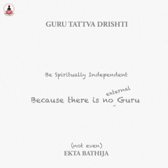 Guru Tattva II - Self Exploration: 9-External Guru is the reflection of the Inner Guru by Ekta Bathija