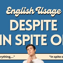 Despite vs. In Spite of: Meaning, Uses, and Two Common Mistakes