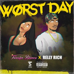 Relly Rich x Foreign Blanco- Worst Day