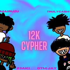 12k Cypher(ft. mairuzu x 23aKi x trulycash!)