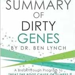[Access] [EPUB KINDLE PDF EBOOK] Summary of Dirty Genes: A Breakthrough Program to Treat The Root Ca