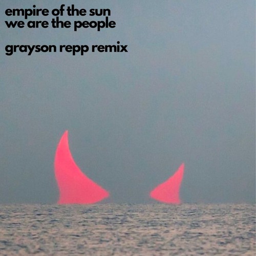Empire Of The Sun - We Are The People (Grayson Repp Remix)