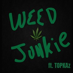 Weed Junkie ft. TOPKAz