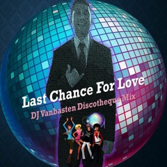 Last Chance For Love - Dj Vanbasten Discotheque Mix