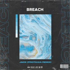 Breach - Jack (Protaxia’s 2022 Remix)