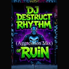 Dj Destruct - Rhythm of Ruin (Aggression Mix).wav