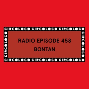 Circoloco Radio 458 - Bontan
