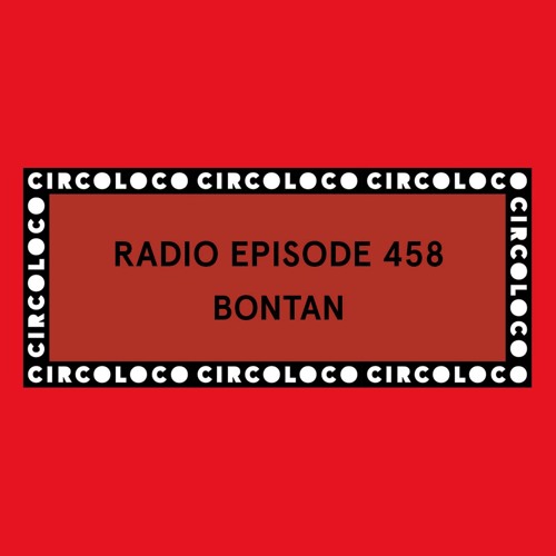 Circoloco Radio 458 - Bontan