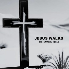 JESUS WALKS (TASTEMAKERS REMIX)