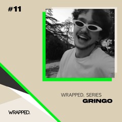 WRAPPED. Series #11 | Gringo