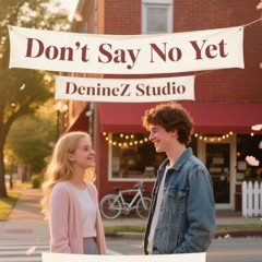 Don’t Say No Yet